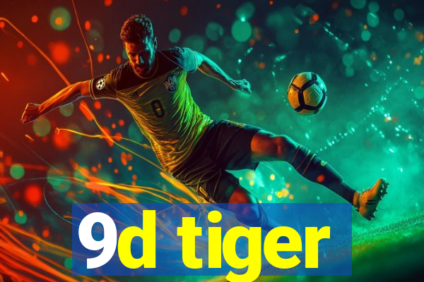 9d tiger